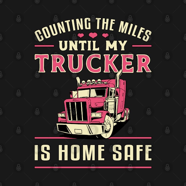 Truckers Wife Counting The Miles Until My Trucker by T-Shirt.CONCEPTS