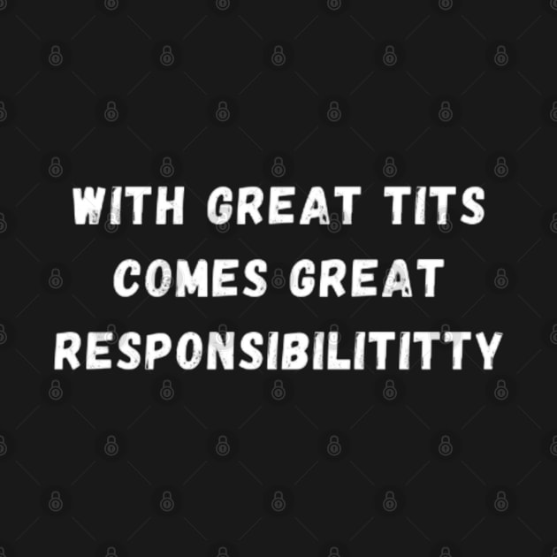 With great tits comes great responsibilititty by Dek made