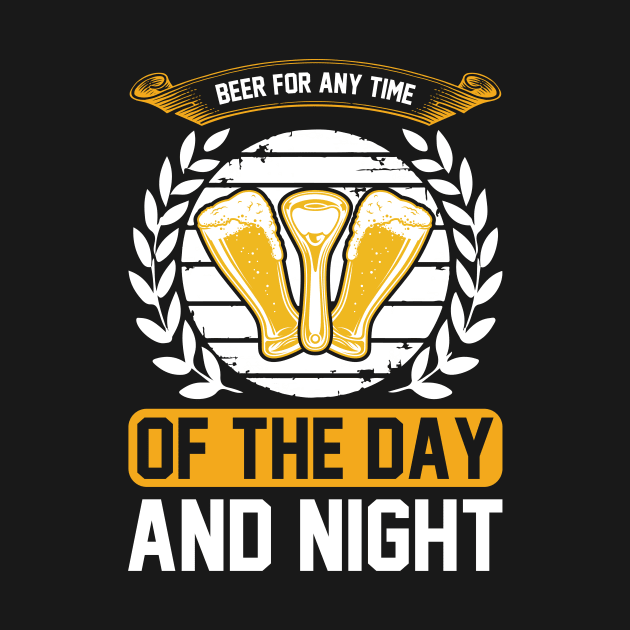 Beer For Any Time Of The Day And Night T Shirt For Women Men by QueenTees