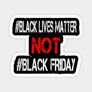 BLACK LIVES MATTER NOT BLACK FATHER Magnet