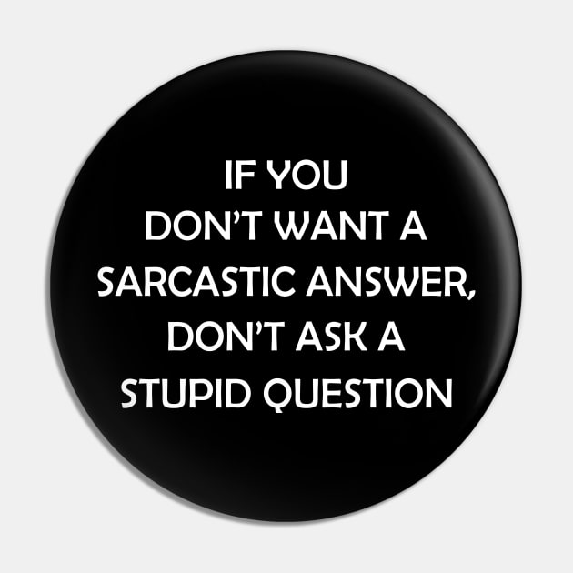 If You Don't Want A Sarcastic Answer Funny Pin by Fowlerbg