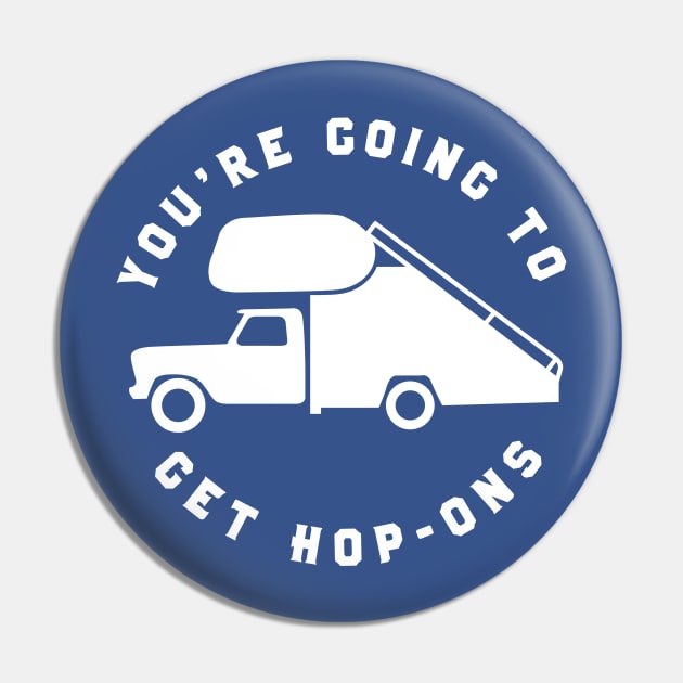 You're Going To Get Hop-Ons Pin by PodDesignShop