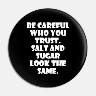 Be careful who you trust Salt and sugar look same wisdom quotes Pin