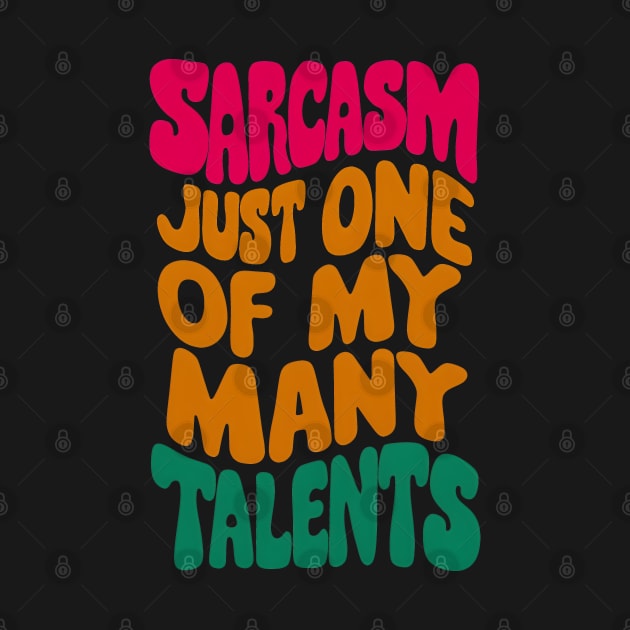 Sarcasm just one of my many talents by SimpliPrinter