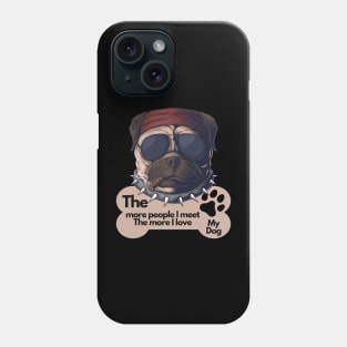 Funny Dog Owner Sayings - The more people I meet The more I love my dog Phone Case