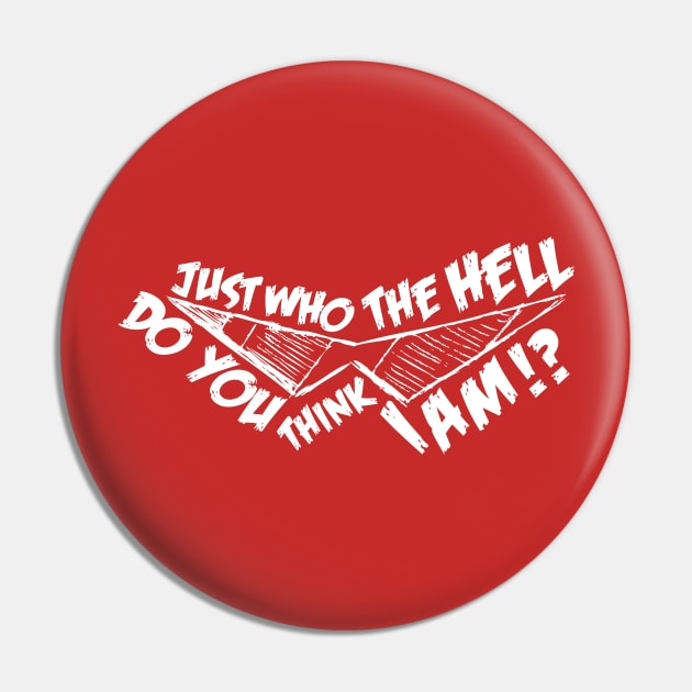 Just Who the Hell do You Think I Am!? Pin by bocaci