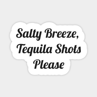 Salty Breeze, Tequila Shots Please Magnet