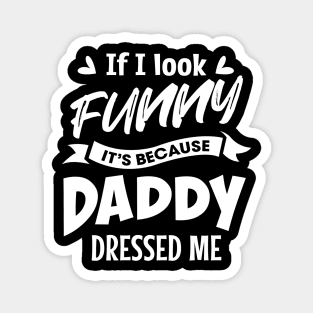 If I look funny it's because Daddy dressed me Magnet