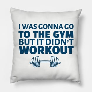 FUNNY EXERCISE / I WAS GONNA GO TO THE GYM Pillow