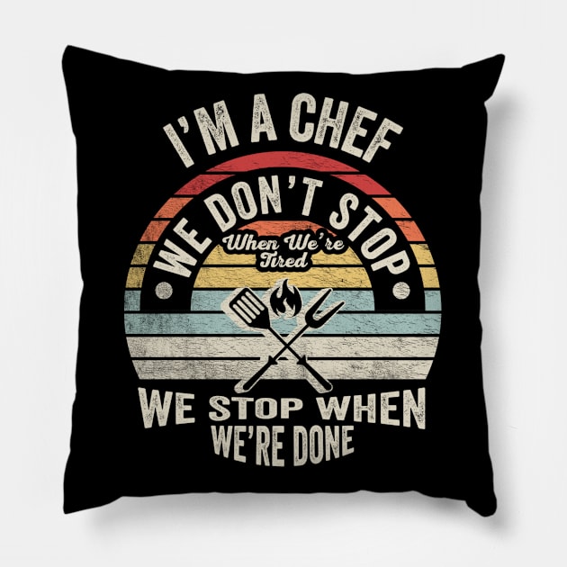 I'm A Chef We Don't Stop When We're Tired We Stop When We're Done Baker Chef Cooking Foodie Gift For Mom Wife Birthday Mother's Day Pillow by SomeRays