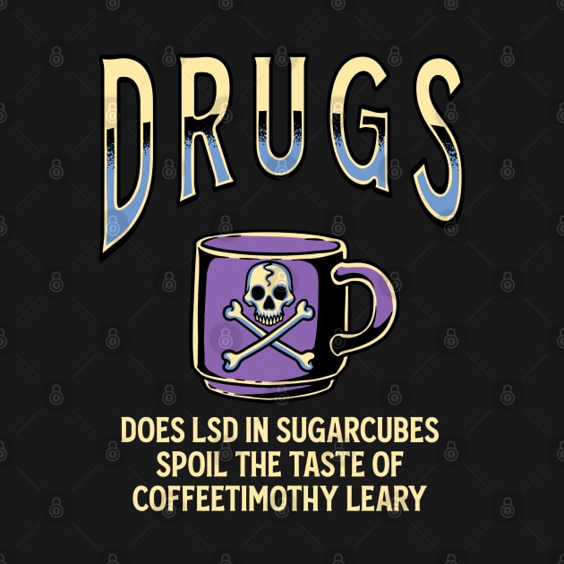 Drugs - Coffee Timothy Leary by margueritesauvages