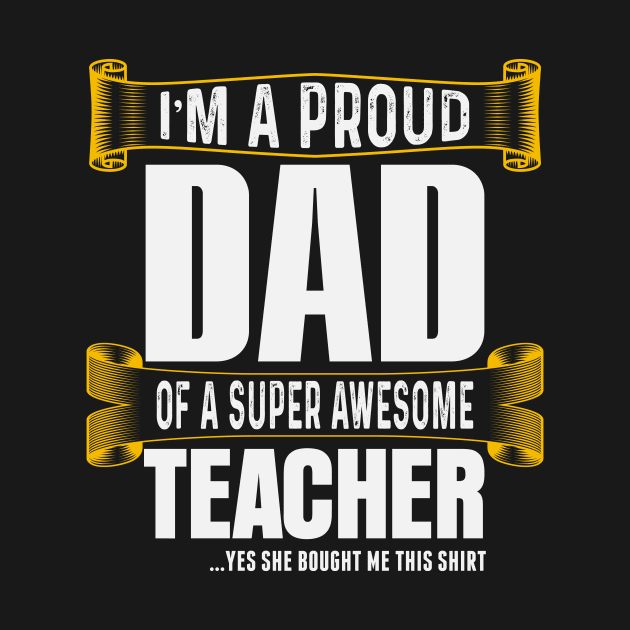 Gift for proud dad of a super awesome teacher by Albatross