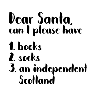 DEAR SANTA SCOTTISH INDEPENDENCE THEMED CHRISTMAS LIST T-Shirt