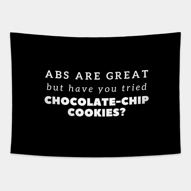 Funny Abs Are Great But Chocolate-chip Cookies Tapestry by PRiley