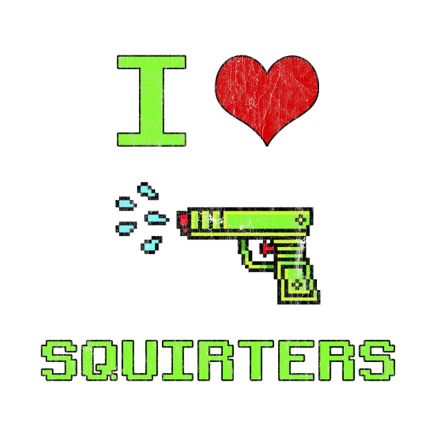 I Love Squirters Funny Quotes Humor Vintage 90s Distressed by mayamaternity