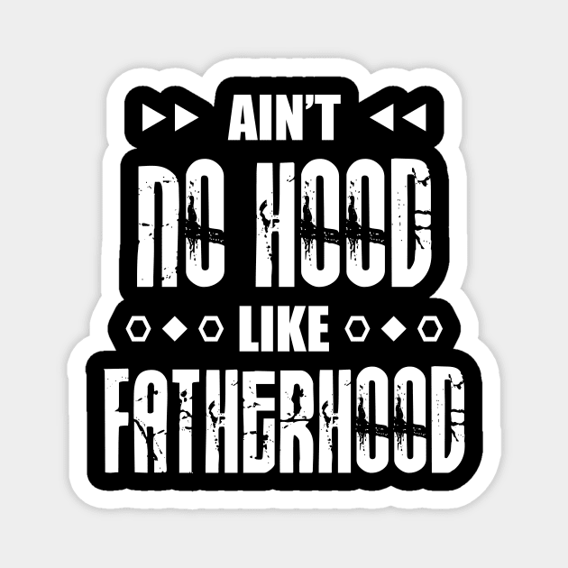 Ain't No Hood Like Fatherhood Magnet by TeeMaruf