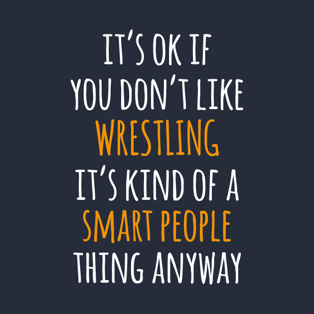 Wrestling Funny Gift Idea | It's Ok If You Don't Like Wrestling by khoula252018