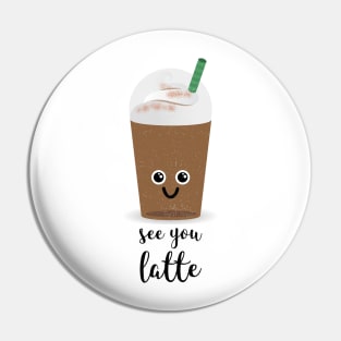 SEE YOU LATTE Pin