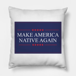 Make America Native Again Pillow