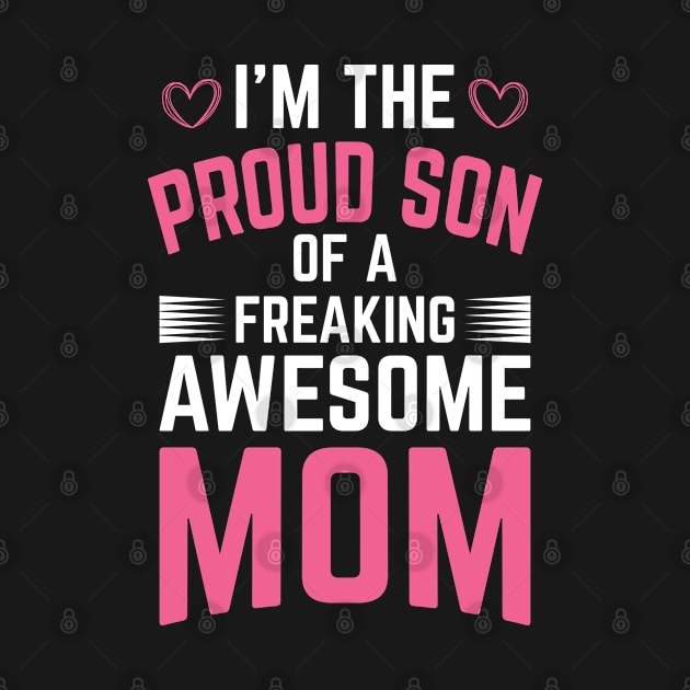 I'm The Proud Son of a Freaking Awesome Mom by DasuTee