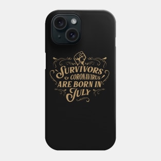 Suvivors of coronavirus are born in July Phone Case