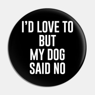 I'd love to but my dog said no Pin