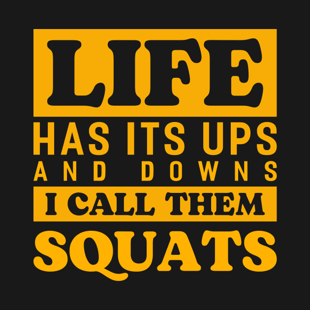 Life Has Its Ups And Downs I Call Them Squats Bodybuilding Weight Training Gym by Tee__Dot