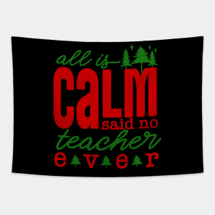 All is Calm Said No Teacher Ever - Funny Teacher Christmas Tapestry