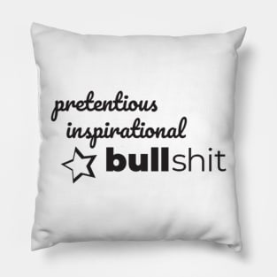 Pretentious Inspirational Bulllshit Pillow