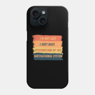 I am not lazy, I just have dysfunction of the motivational system Phone Case