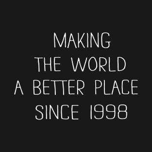 Making the world a better place since 1998 T-Shirt