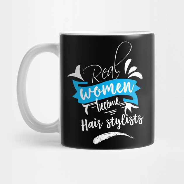 Real Women Become Hair Stylists Mama Quote Mug Teepublic