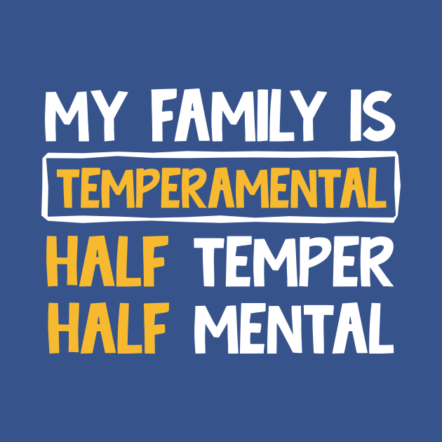 My family is temperamental half temper half mental by TheDesignDepot