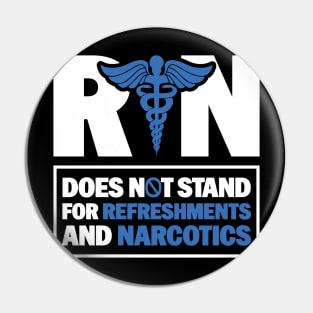 Funny Registered Nurse Quote - RN Does Not Stand For Refreshments And Narcotics Pin
