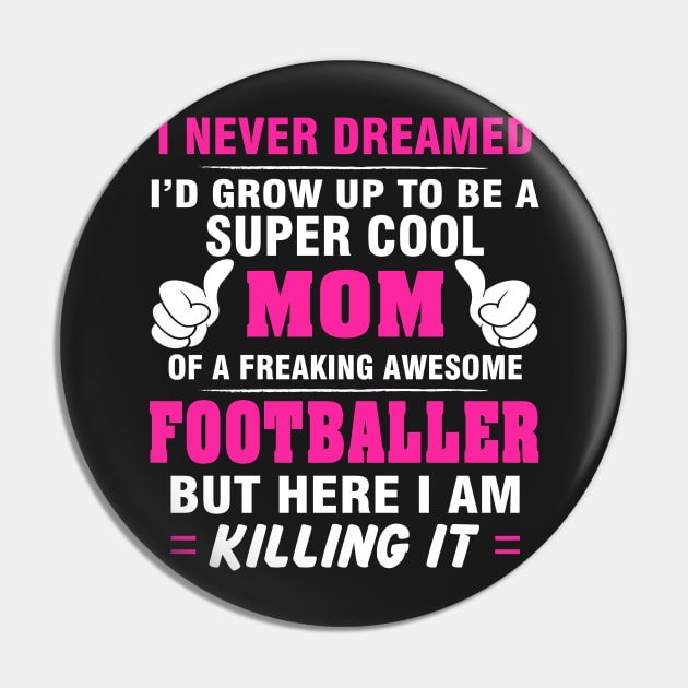 FOOTBALLER Mom  – Super Cool Mom Of Freaking Awesome FOOTBALLER Pin by rhettreginald