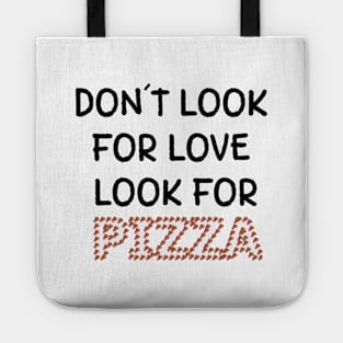 Don't look for love look for pizza Tote