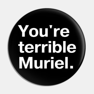 "You're terrible, Muriel." in plain white letters - I'm telling mum Pin