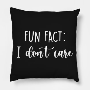 Fun fact I don't care Pillow