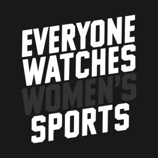 Funny Everyone Watches Women's Sports T-Shirt