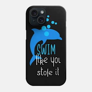 Swim Like You Stole It Funny Dolphin Swimming Phone Case