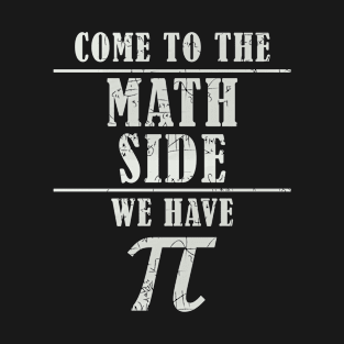 Come to the math side we have pi number T-Shirt