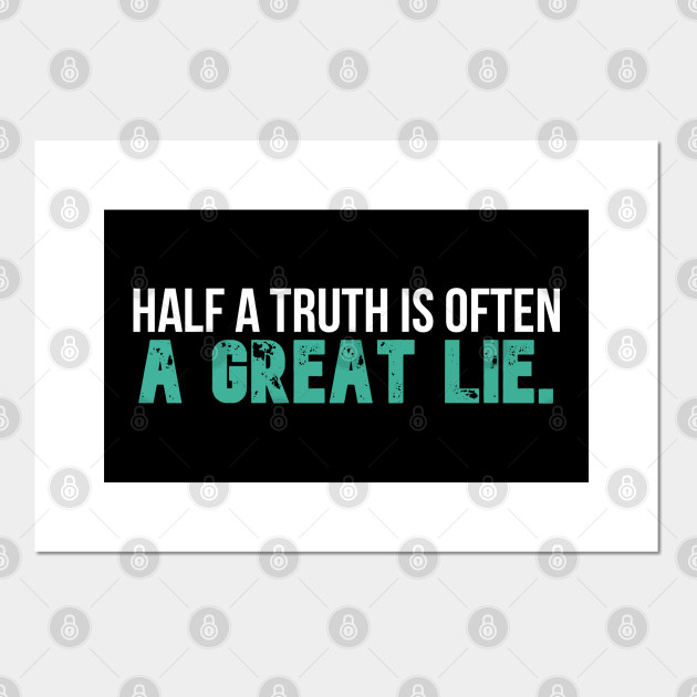 Half A Truth Is Often A Great Lie Ben Franklin Half A Truth Is Often A Great Lie Posters And Art Prints Teepublic