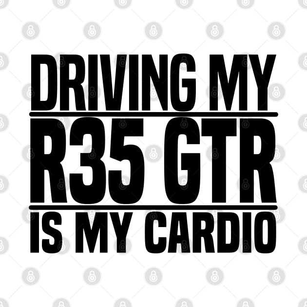 Driving my R35 GTR is my cardio by BuiltOnPurpose
