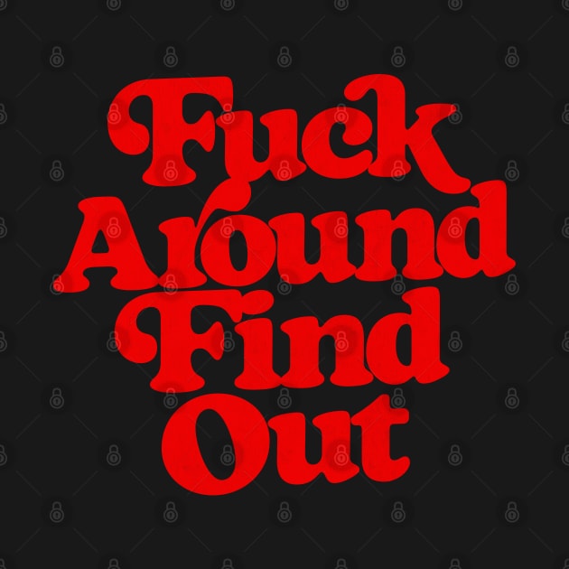 Fuck Around - Find Out by DankFutura