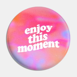 Enjoy This Moment Pin