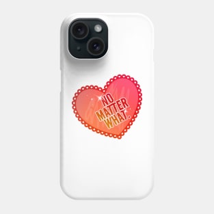 No Matter What - With a Heart Phone Case