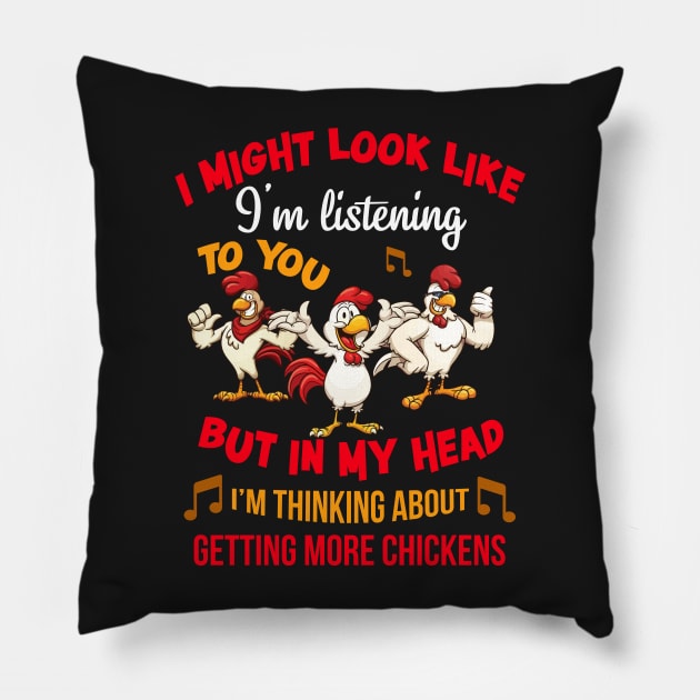 I Might Look Like I'm Listening To You But In My Head Im Thinking About Getting More Chickens Pillow by CasperX10