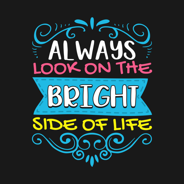 Always Look On The Bright Side Of Life Positivity by theperfectpresents