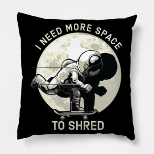I Need More Space To Shred Pillow