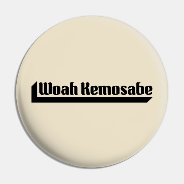 Woah Kemosabe Pin by CM Studios